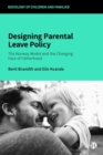 Image for Designing parental leave policy  : the Norway model and the changing face of fatherhood