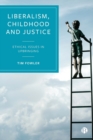 Image for Liberalism, childhood and justice  : ethical issues in upbringing