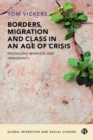Image for Borders, migration and class in an age of crisis  : producing immigrants and workers