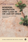 Image for Borders, migration and class in an age of crisis: producing immigrants and workers