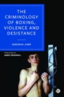 Image for The criminology of boxing, violence and desistance