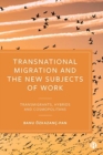 Image for Transnational migration and the new subjects of work  : transmigrants, hybrids and cosmopolitans