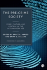 Image for The pre-crime society  : crime, culture, and control in the ultramodern age
