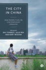 Image for The City in China: New Perspectives on Contemporary Urbanism