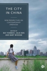 Image for The city in China  : new perspectives on contemporary urbanism