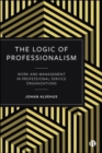 Image for The logic of professionalism  : work and management in professional service organizations