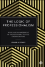 Image for The logic of professionalism: work and management in professional service organizations