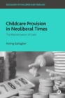 Image for Childcare provision in neoliberal times  : the marketization of care