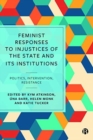 Image for Feminist responses to injustices of the state and its institutions  : politics, intervention, resistance