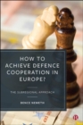 Image for How to Achieve Defence Cooperation in Europe?: The Subregional Approach