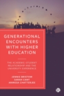 Image for Generational encounters with higher education  : the academic-student relationship and the university experience