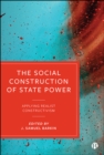 Image for The social construction of state power: applying realist constructivism
