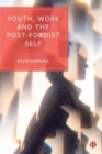 Image for Youth, work and the post-Fordist self