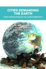 Image for Cities demanding the Earth  : a new understanding of the climate emergency