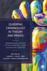 Image for Queering criminology in theory and praxis  : reimagining justice in the criminal legal system and beyond