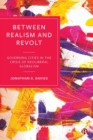 Image for Between realism and revolt  : governing cities in the crisis of neoliberal globalism
