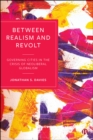 Image for Between realism and revolt: governing cities in the crisis of neoliberal globalism