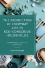 Image for The production of everyday life in eco-conscious households  : compromise, conflict, complicity