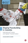 Image for Shaping peacebuilding in Colombia  : international frames and spatial transformation