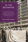 Image for In the beginning  : Secretary-General Trygve Lie and the establishment of the United Nations