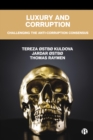 Image for Luxury and Corruption: Challenging the Anti-Corruption Consensus