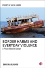 Image for Border harms and everyday violence  : a prison island in Europe