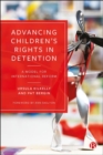 Image for Advancing children&#39;s rights in detention  : a model for international reform