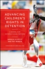 Image for Advancing Children&#39;s Rights in Detention: A Model for International Reform