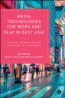 Image for Media Technologies for Work and Play in East Asia: Critical Perspectives on Japan and the Two Koreas