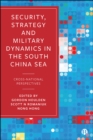 Image for Security, Strategy and Military Dynamics in the South China Sea: Cross-National Perspectives
