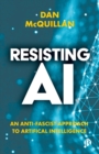Image for Resisting AI  : an anti-fascist approach to artificial intelligence