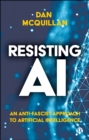 Image for Resisting AI: An Anti-Fascist Approach to Artificial Intelligence