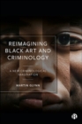 Image for Reimagining black art and criminology  : a new criminological imagination