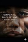 Image for Reimagining black art and criminology: a new criminological imagination