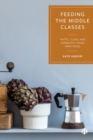 Image for Feeding the middle classes  : taste, class and domestic food practices