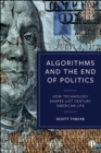 Image for Algorithms and the End of Politics: How Technology Shapes 21st Century American Life