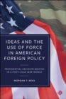 Image for Ideas and the Use of Force in American Foreign Policy
