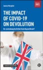 Image for The Impact of COVID-19 on Devolution: Re-Centralising the British State Beyond Brexit?