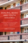 Image for Dealing, Music and Youth Violence: Neighbourhood Relational Change, Isolation and Youth Criminality