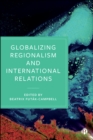 Image for Globalizing Regionalism and International Relations