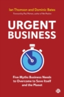 Image for Urgent business  : five myths business needs to overcome to save itself and the planet