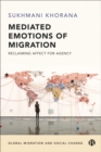 Image for Mediated Emotions of Migration: Reclaiming Affect for Agency