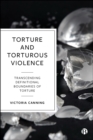Image for Torture and Torturous Violence: Transcending Definitional Boundaries of Torture