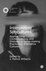 Image for Interpreting subcultures: approaching, contextualizing, and embodying sense-making practices in alternative cultures