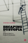 Image for Escaping dystopia  : rebuilding a public domain