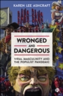 Image for Wronged and Dangerous: Viral Masculinity and the Populist Pandemic
