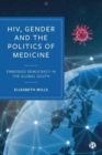 Image for HIV, gender and the politics of medicine  : embodied democracy in the Global South