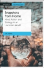 Image for Snapshots from home: mind, action and strategy in an uncertain world