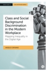 Image for Class and Social Background Discrimination in the Modern Workplace: Mapping Inequality in the Digital Age