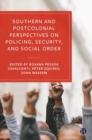 Image for Southern and Postcolonial Perspectives on Policing, Security and Social Order